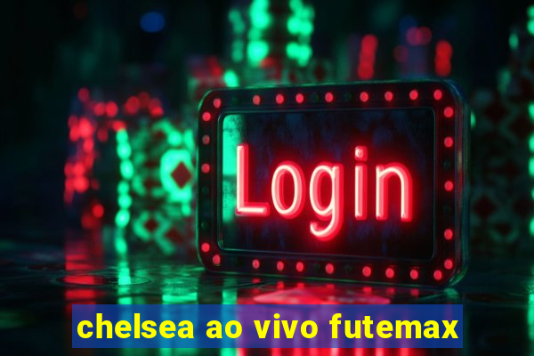 chelsea ao vivo futemax